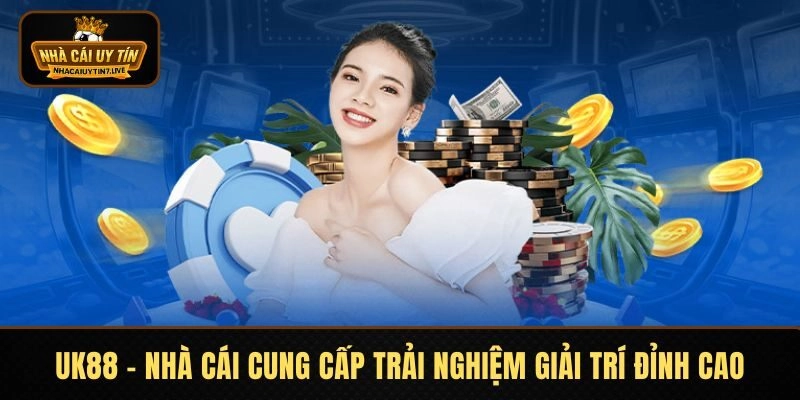 UK88 – Nhà Cái Cung Cấp Trải Nghiệm Giải Trí Đỉnh Cao