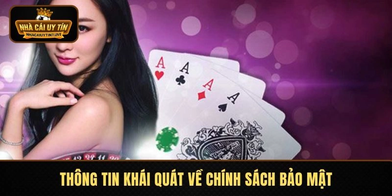 Thông tin khái quát về chính sách bảo mật tại Nhà Cái Uy Tín