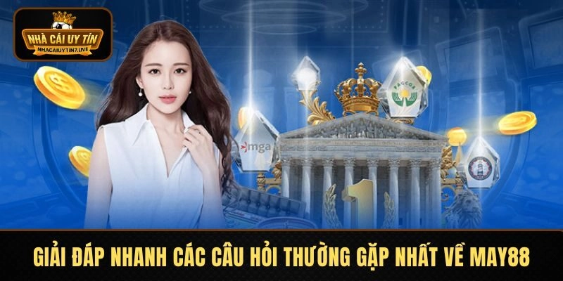 Giải đáp nhanh các câu hỏi thường gặp nhất về MAY88Giải đáp nhanh các câu hỏi thường gặp nhất về MAY88