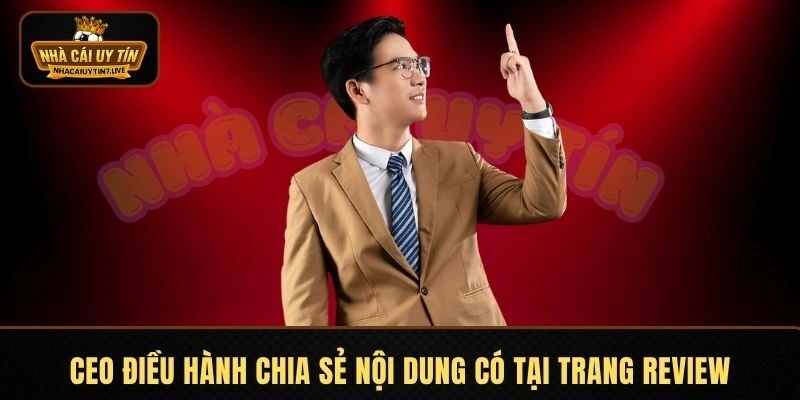 CEO điều hành chia sẻ nội dung có tại trang review CEO điều hành chia sẻ nội dung có tại trang review