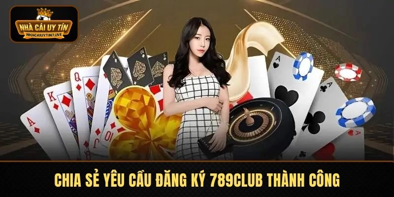Chia sẻ yêu cầu đăng ký 789CLUB thành công
