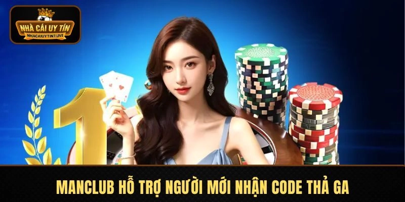 MANCLUB hỗ trợ người mới nhận Code thả ga