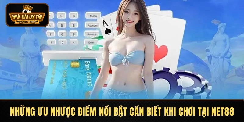 Những ưu nhược điểm nổi bật cần biết khi chơi tại NET88 Những ưu nhược điểm nổi bật cần biết khi chơi tại NET88