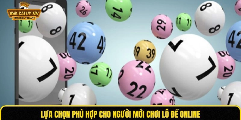 Lựa chọn phù hợp cho người mới chơi lô đề online