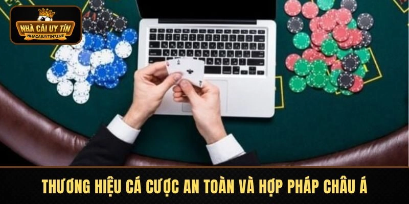 Thương hiệu cá cược an toàn và hợp pháp châu Á