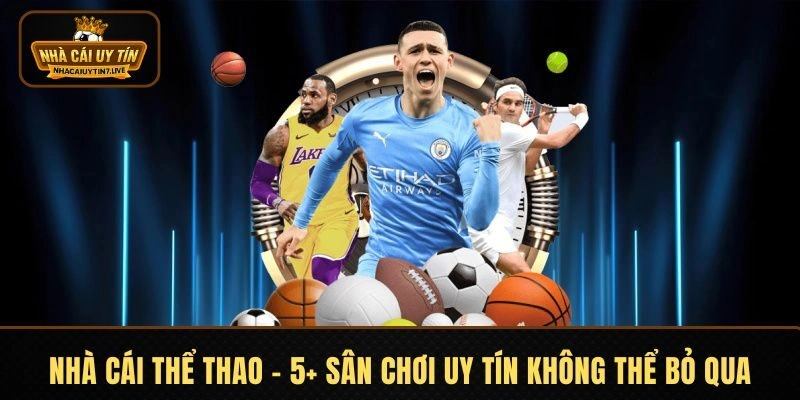Nhà Cái Thể Thao | 5+ Sân Chơi Uy Tín Không Thể Bỏ Qua