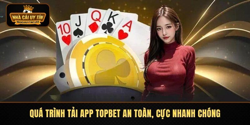 Quá trình tải app Topbet an toàn, cực nhanh chóng